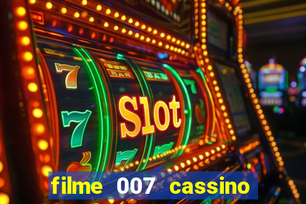 filme 007 cassino royale completo dublado